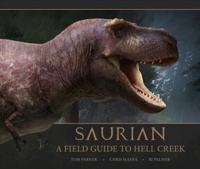Saurian: A Field Guide to Hell Creek cena un informācija | Fantāzija, fantastikas grāmatas | 220.lv