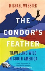 Condor's Feather: Travelling Wild in South America cena un informācija | Grāmatas par veselīgu dzīvesveidu un uzturu | 220.lv