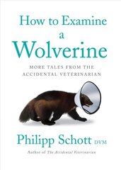 How To Examine A Wolverine: More Tales from the Accidental Veterinarian цена и информация | Книги о питании и здоровом образе жизни | 220.lv