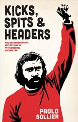 Kicks, Spits, And Headers: The Autobiographical Reflections of an Accidental Footballer cena un informācija | Grāmatas par veselīgu dzīvesveidu un uzturu | 220.lv