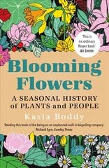 Blooming Flowers: A Seasonal History of Plants and People cena un informācija | Grāmatas par veselīgu dzīvesveidu un uzturu | 220.lv