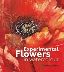 Experimental Flowers in Watercolour: Creative techniques for painting flowers and plants цена и информация | Книги о питании и здоровом образе жизни | 220.lv