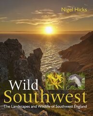 Wild Southwest: The Landscapes and Wildlife of Southwest England цена и информация | Путеводители, путешествия | 220.lv