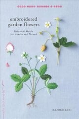 Embroidered Garden Flowers: Botanical Motifs for Needle and Thread cena un informācija | Grāmatas par veselīgu dzīvesveidu un uzturu | 220.lv