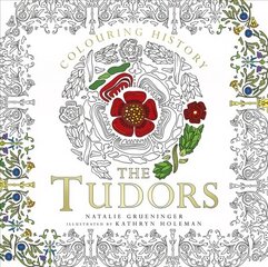 Colouring History: The Tudors: The Tudors cena un informācija | Grāmatas par veselīgu dzīvesveidu un uzturu | 220.lv