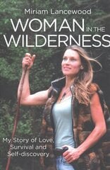 Woman in the Wilderness: My Story of Love, Survival and Self-Discovery cena un informācija | Grāmatas par veselīgu dzīvesveidu un uzturu | 220.lv