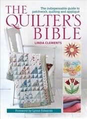 Quilter's Bible: The Indispensable Guide to Patchwork, Quilting and Applique цена и информация | Книги об искусстве | 220.lv