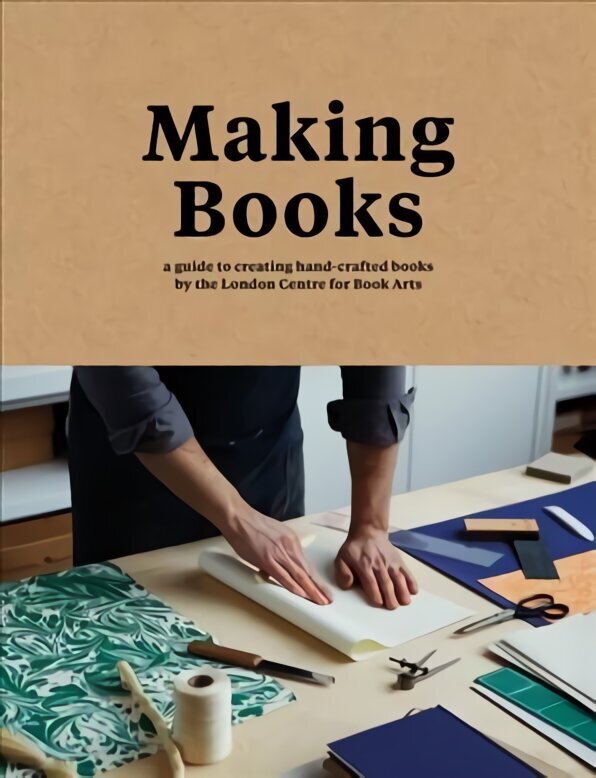 Making Books: A Guide to Creating Hand-Crafted Books цена и информация | Mākslas grāmatas | 220.lv