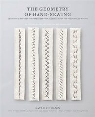 Geometry of Hand-Sewing: A Romance in Stitches and Embroidery from Alabama Chanin and The School of Making цена и информация | Книги о питании и здоровом образе жизни | 220.lv