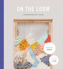 On the Loom: A Modern Weaver's Guide цена и информация | Книги о питании и здоровом образе жизни | 220.lv