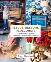 Rescue, Restore, Redecorate: Amy Howard's Guide to Refinishing Furniture and Accessories cena un informācija | Grāmatas par veselīgu dzīvesveidu un uzturu | 220.lv