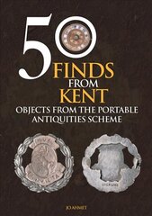50 Finds From Kent: Objects from the Portable Antiquities Scheme цена и информация | Книги о питании и здоровом образе жизни | 220.lv