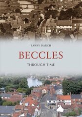 Beccles Through Time cena un informācija | Grāmatas par veselīgu dzīvesveidu un uzturu | 220.lv