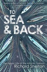 To Sea and Back: The Heroic Life of the Atlantic Salmon Main - Print on Demand цена и информация | Книги о питании и здоровом образе жизни | 220.lv