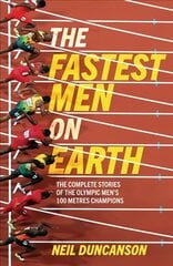 Fastest Men on Earth: The Inside Stories of the Olympic Men's 100m Champions cena un informācija | Grāmatas par veselīgu dzīvesveidu un uzturu | 220.lv