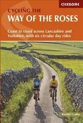 Cycling the Way of the Roses: Coast to coast across Lancashire and Yorkshire, with six circular day rides cena un informācija | Grāmatas par veselīgu dzīvesveidu un uzturu | 220.lv