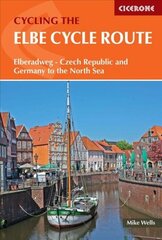 Elbe Cycle Route: Elberadweg - Czechia and Germany to the North Sea цена и информация | Путеводители, путешествия | 220.lv