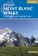 Mont Blanc Walks: 50 day walks and 4 multi-day treks 3rd Revised edition цена и информация | Путеводители, путешествия | 220.lv