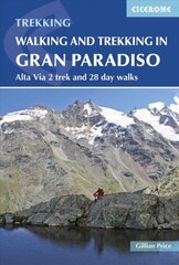 Walking and Trekking in the Gran Paradiso: Alta Via 2 trek and 28 day walks 3rd Revised edition цена и информация | Путеводители, путешествия | 220.lv