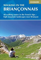 Walking in the Brianconnais: 40 walking routes in the French Alps exploring high mountain landscapes near Briancon цена и информация | Путеводители, путешествия | 220.lv