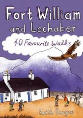 Fort William and Lochaber: 40 Favourite Walks цена и информация | Книги о питании и здоровом образе жизни | 220.lv