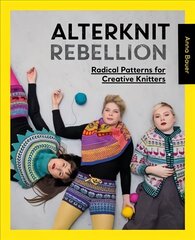 Alterknit Rebellion: Radical patterns for creative knitters cena un informācija | Grāmatas par veselīgu dzīvesveidu un uzturu | 220.lv