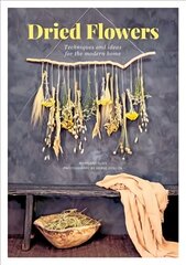 Dried Flowers: Techniques and ideas for the modern home cena un informācija | Grāmatas par veselīgu dzīvesveidu un uzturu | 220.lv