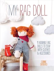 My Rag Doll: 11 Adorable Rag Dolls to Sew with Clothes & Accessories cena un informācija | Mākslas grāmatas | 220.lv