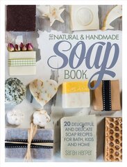 Natural and Handmade Soap Book: 20 delightful and delicate soap recipes for bath, kids and home cena un informācija | Grāmatas par veselīgu dzīvesveidu un uzturu | 220.lv