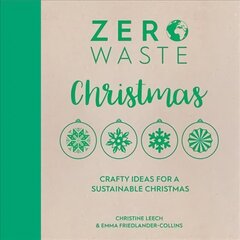 Zero Waste: Christmas: Crafty ideas for a sustainable Christmas cena un informācija | Mākslas grāmatas | 220.lv