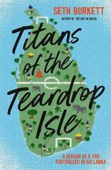 Titans of the Teardrop Isle: A Season as a Pro Footballer in Sri Lanka cena un informācija | Ceļojumu apraksti, ceļveži | 220.lv