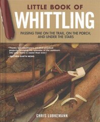 Little Book of Whittling Gift Edition: Passing Time on the Trail, on the Porch, and Under the Stars Special edition cena un informācija | Grāmatas par veselīgu dzīvesveidu un uzturu | 220.lv