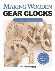 Making Wooden Gear Clocks: 6 Cool Contraptions That Really Keep Time цена и информация | Книги об искусстве | 220.lv