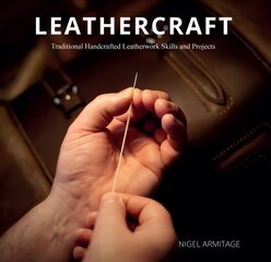 Leathercraft Traditional Handcrafted Leatherwork Skills and Projects цена и информация | Книги о питании и здоровом образе жизни | 220.lv