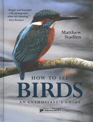 How to See Birds: An Enthusiast's Guide цена и информация | Книги о питании и здоровом образе жизни | 220.lv