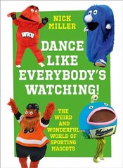 Dance Like Everybody's Watching!: The Weird and Wonderful World of Sporting Mascots цена и информация | Книги о питании и здоровом образе жизни | 220.lv