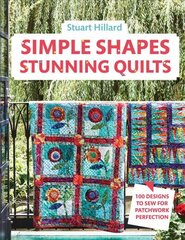 Simple Shapes Stunning Quilts: 100 Designs to Sew for Patchwork Perfection cena un informācija | Mākslas grāmatas | 220.lv