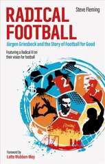 Radical Football: Jurgen Griesbeck and the Story of Football for Good цена и информация | Книги о питании и здоровом образе жизни | 220.lv