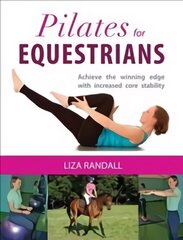 Pilates for Equestrians: Achieve the Winning Edge with Increased Core Stability cena un informācija | Grāmatas par veselīgu dzīvesveidu un uzturu | 220.lv