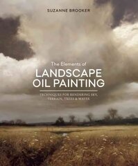 Elements of Landscape Oil Painting, The - Techniqu es for Rendering Sky, Terrain, Trees, and Water: Techniques for Rendering Sky, Terrain, Trees, and Water цена и информация | Книги о питании и здоровом образе жизни | 220.lv