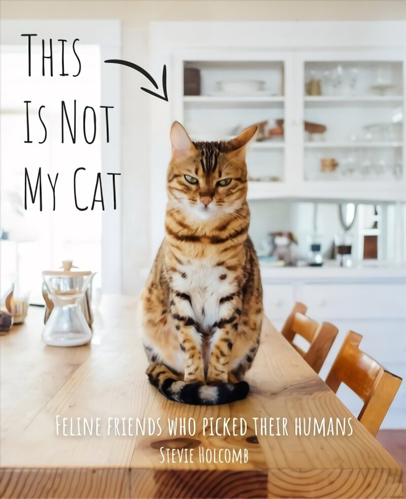 This is not my cat: Feline friends who picked their humans cena un informācija | Grāmatas par veselīgu dzīvesveidu un uzturu | 220.lv