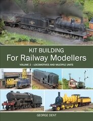 Kit Building for Railway Modellers: Volume 2 - Locomotives and Multiple Units, Volume 2, Kit Building for Railway Modellers cena un informācija | Grāmatas par veselīgu dzīvesveidu un uzturu | 220.lv