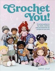 Crochet You!: Crochet patterns for dolls, clothes and accessories as unique as you are цена и информация | Книги о питании и здоровом образе жизни | 220.lv