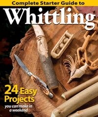 Complete Starter Guide to Whittling: 24 Easy Projects You Can Make in a Weekend цена и информация | Книги о питании и здоровом образе жизни | 220.lv