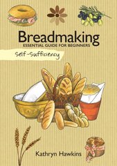 Self-Sufficiency: Breadmaking: Essential Guide for Beginners cena un informācija | Grāmatas par veselīgu dzīvesveidu un uzturu | 220.lv