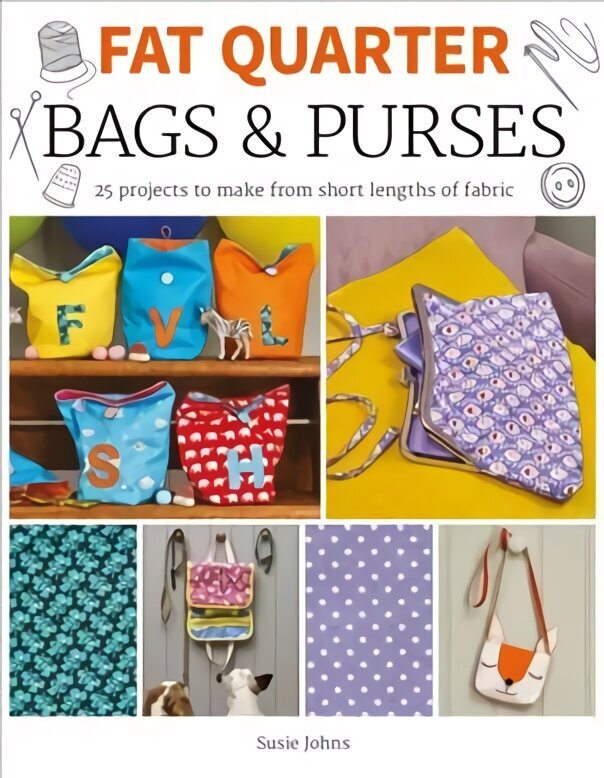 Fat Quarter: Bags & Purses: 25 Projects to Make from Short Lengths of Fabric цена и информация | Grāmatas par veselīgu dzīvesveidu un uzturu | 220.lv