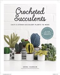 Crocheted Succulents: Cacti and Succulent Projects to Make цена и информация | Книги о питании и здоровом образе жизни | 220.lv