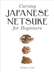 Carving Japanese Netsuke for Beginners цена и информация | Книги о питании и здоровом образе жизни | 220.lv