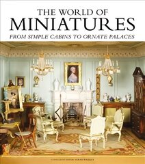 World of Miniatures: From Simple Cabins to Ornate Palaces цена и информация | Книги о питании и здоровом образе жизни | 220.lv