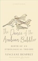 Dance of the Arabian Babbler: Birth of an Ethological Theory цена и информация | Книги о питании и здоровом образе жизни | 220.lv